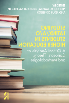 Studying Latinx/a/o Students in Higher Education: A Critical Analysis of Concepts, Theory and Methodologies